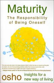 Maturity The Responsibility of Being Oneself by Osho
