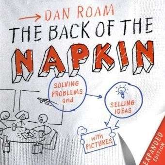The Back of the Napkin by Dan Roam