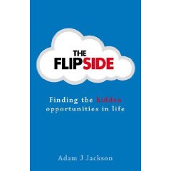 The Flipside Finding the Hidden Opportunities in Life by Adam J Jackson