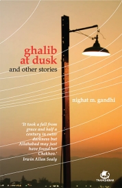 Ghalib at Dusk and other stories by Nighat M Gandhi