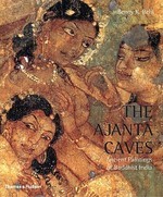 The Ajanta Caves by Benoy K Behl