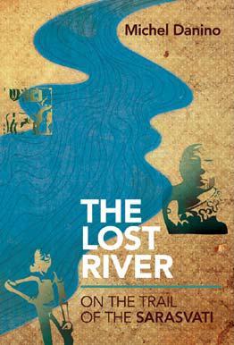 The Lost River On the Trail of the Sarasvati by Michel Danino