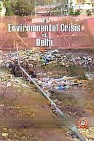 The Environmental Crisis of Delhi by Sanjay Yadav