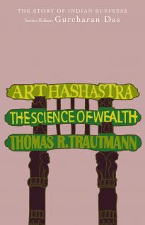 Arthashastra – The Science of Wealth by Thomas R Trautmann Arthashastra - The Science of Wealth by Thomas R Trautmann
