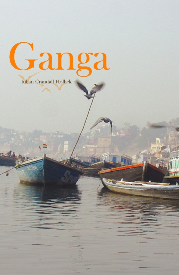 Ganga: A Journey down the Ganges River by Julian Crandall Hollick Ganga: A Journey down the Ganges River