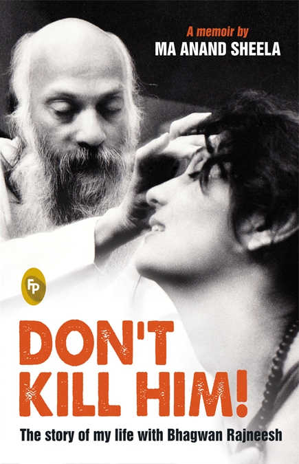 Don’t Kill Him by Ma Anand Sheela Don’t Kill Him by Ma Anand Sheela