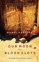 Our Moon has Blood Clots by Rahul Pandita Our Moon has Blood Clots by Rahul Pandita