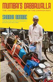 Mumbai’s Dabbawalla by Shobha Bondre Mumbai’s Dabbawalla by Shobha Bondre